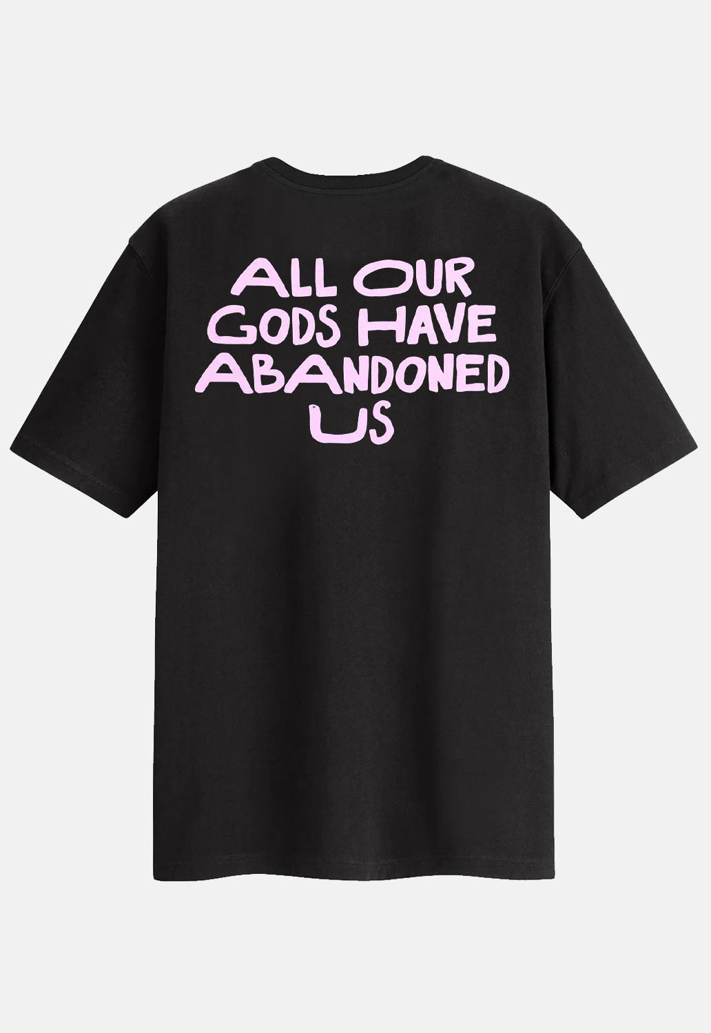 All Our Gods Have Abandoned Us T-Shirt