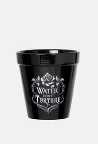 Water Don't Torture Plant Pot